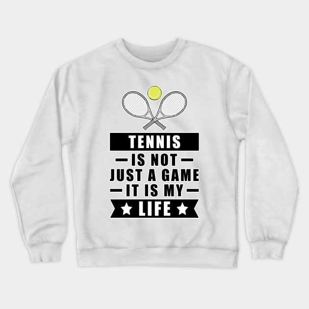 Tennis Is Not Just A Game, It Is My Life Crewneck Sweatshirt by DesignWood-Sport